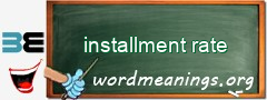 WordMeaning blackboard for installment rate